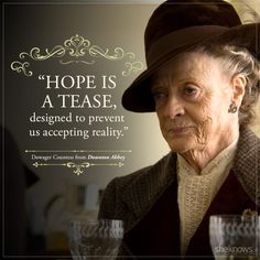 an old woman wearing a top hat and glasses with a quote above her that reads, hope is a tease, designed to prevent us accepting reality