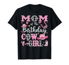 a mom of the birthday cowgirl t - shirt with pink and black lettering on it