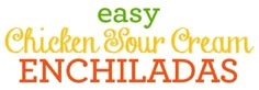 the words easy chicken sour cream enchiladas are written in orange and green