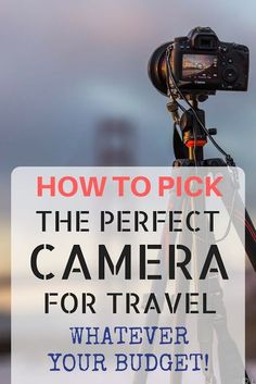 a camera sitting on top of a tripod with the words how to pick the perfect camera for travel