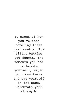 the words are written in black and white on a piece of paper that says be proud of how you've been handling these past month