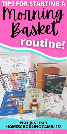 a basket full of books with the text tips for starting a morning basket routine not just for homeschooling families