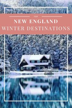 a lake surrounded by snow covered trees with the words new england winter destinations on it