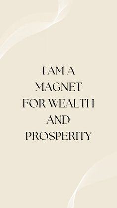 the words i am a magnet for health and prosperity are in black on a white background