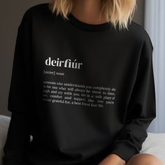 Introducing our Definition Print Clothing Collection - a charming and versatile addition to your everyday life! We're thrilled to introduce you to our 'deirfiúr' definition print t-shirts, crewnecks, and hoodies. These are not your regular shirts; they are conversation starters, designed to add a dash of humor and a sprinkle of wit to your everyday attire. These sweathers features a unique 'definition' design that makes it an excellent gift idea for any occasion. Perfect as a funny gift idea or as a unique present that is sure to bring a smile to anyone's face. Our definition shirts are available in a variety of vibrant colors including Red, White, Black, Navy, Royal, and Gray. They come in sizes S, M, L, and XL, ensuring a comfortable fit for everyone. Whether you're looking for a gift fo Comfortable Long Sleeve T-shirt With Text Print, Comfortable Long Sleeve Slogan T-shirt, Black Long Sleeve T-shirt With Comfortable Fit, Comfortable Black Long Sleeve T-shirt, Black Long Sleeve Shirt With Name Print, Definition Design, Perfect Definition, Funny Gift Idea, Fun Sweatshirts