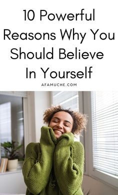 a woman with her hands on her face and the words 10 powerful reasons why you should believe in yourself