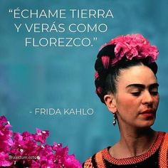 frida kahlo quote about love and life with pink flowers in front of her