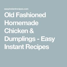 old fashioned homemade chicken and dumplings - easy instant recipes