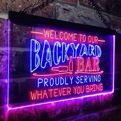 a neon sign that reads, welcome to our backyard bar proudly serving what ever you bring