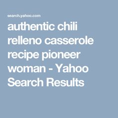 the words authentic chili rellen casserole recipe pioneers woman yahoo search results