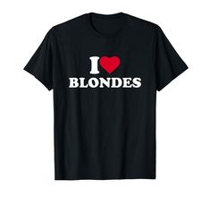 PRICES MAY VARY. I Love Blondes heart fun gag pun joke trendy sarcastic sarcasm funny cool quote saying Hilarious apparel with crazy text that says "I Love Blondes" Lightweight, Classic fit, Double-needle sleeve and bottom hem Blonde Humor, Blonde Shirt, My Girlfriend's Boyfriend, Blondie T Shirt, Blonde Wife, Perfect Husband, Funny Letters, Husband Humor, I Love Heart