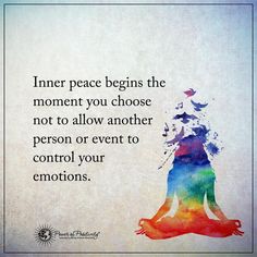 a quote on inner peace begins the moment you choose not to allow another person or event to control your emotions