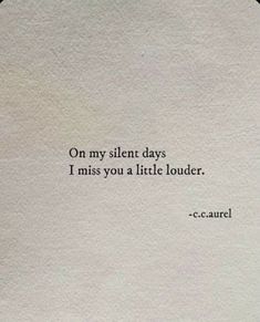 a piece of paper with the words on my silent days i miss you at little louder