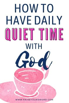 a pink coffee cup and saucer with the words how to have daily quiet time with god