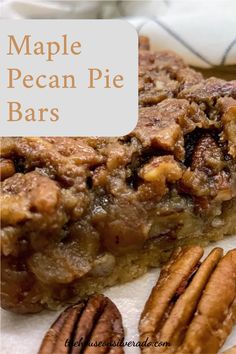 a close up of a piece of pie with pecans on the side and text overlay that reads maple pecan pie bars