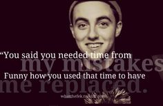 a man is smiling with a quote on it that says, you said you needed time from my myspaces funny how you used that time to have me replaced