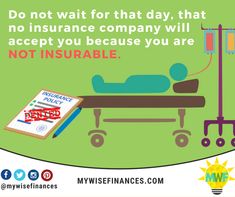 a poster with the words do not wait for that day, that no insurance company will accept you because you are not insurable