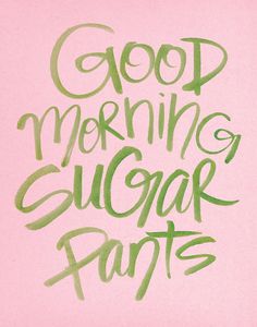 the words good morning, gugar pants written in green ink on a pink background