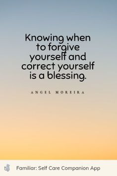 an image with the words, know when to forget yourself and correct yourself is a blessing