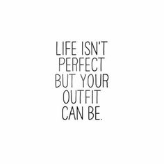 the words life isn't perfect but your outfit can be written in black on a white background