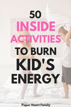 two children playing on a bed with the text 50 inside activities to burn kids's energy