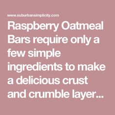 raspberry oatmeal bars require only a few simple ingredients to make a delicious crust and crumble layer