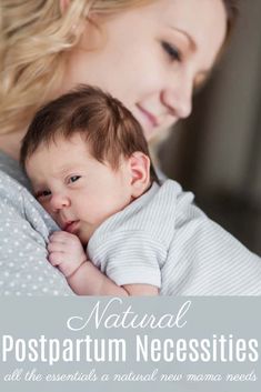 a woman holding a baby in her arms with the words natural postpartum necessities