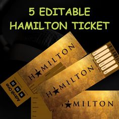 three tickets with the words 5 editable hamilton ticket written on them in gold and black