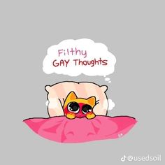 a cat sleeping on top of a pink pillow with a thought bubble above it that says, filthy gay thoughts