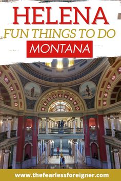 the inside of a building with stairs and people walking up it, text reads helena fun things to do in montana