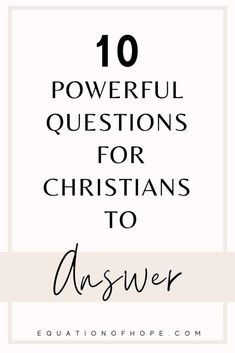 the words 10 powerful questions for christians to answer in black and white with an image of