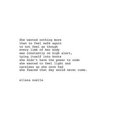 the words are written in black and white on a piece of paper that says, she wanted nothing more than to feel after again