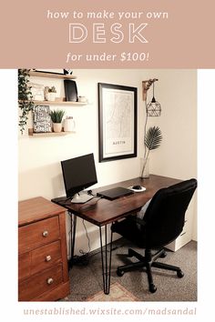 a desk with a computer on it and the words how to make your own desk for under $ 100