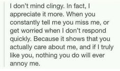 a text message that reads i don't mind clingy in fact, i appreciate it more when you constantly tell me