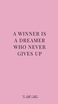 a pink background with black text that says, a winner is a dream who never gives up