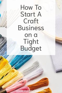 the words how to start a craft business on a tight budget are surrounded by sewing supplies