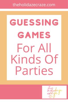 a pink and yellow poster with the words, guess games for all kinds of parties