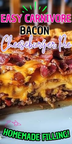 an easy carnivor bacon cheeseburger pie on a plate with the words homemade filling