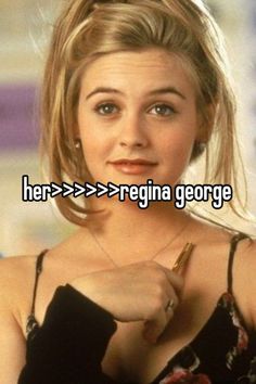 a woman with her hand on her chest and the words here > > > > regina george