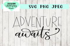 adventure awaits svg cut file with the words svg png jpeg