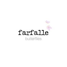 the word farfalle butterflies is written in black on a white background with pink flowers