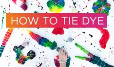 the words how to tie dye are surrounded by colorful objects