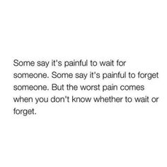 some say it's painful to wait for someone so they won't pain