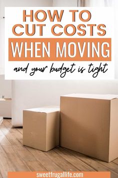 two boxes sitting on the floor with text overlay how to cut costs when moving and your budget is tight