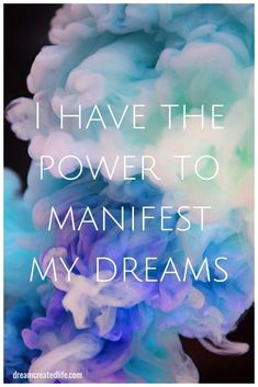 the words i have the power to manfest my dreams in white and blue ink