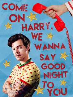 a man with tattoos holding a red phone in front of a poster that says come on harry, we wanna say good night to you