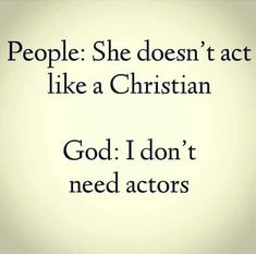 the words people she doesn't act like a christian god i don't need actors