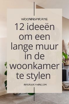 a living room with plants in it and the words, 12 ideen om een lange muur in de woonkanner te stylen