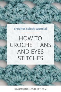 how to crochet fans and eyes stitches with text overlay that reads, how to crochet fans and eyes stitches