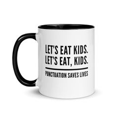 a black and white coffee mug that says let's eat kids, let's eat kids punctition saves lives